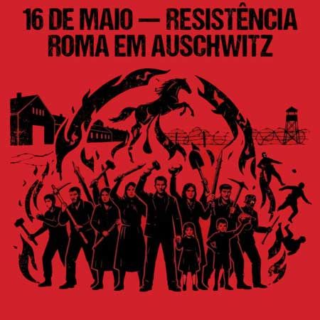 Dia 16 de maio dia da Resistência Cigana / Romani na Memória de Auschwitz